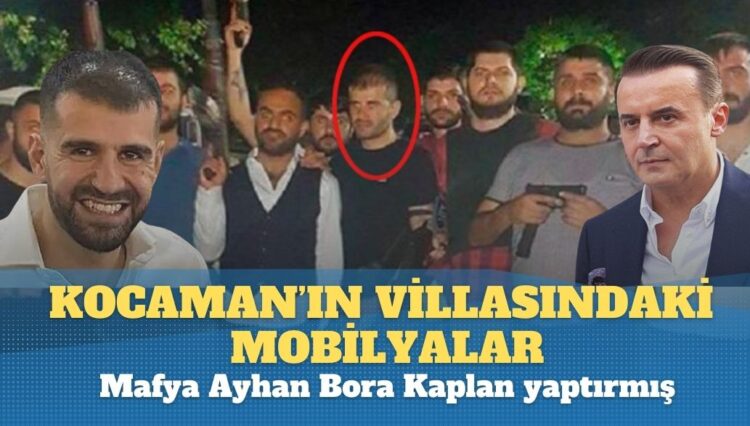 Kocaman’ın villasındaki mobilyaları Ayhan Bora Kaplan yaptırmış