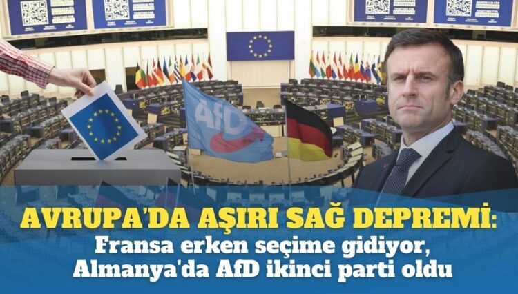 Avrupa’da aşırı sağ depremi: Fransa erken seçime gidiyor, Almanya’da AfD ikinci parti oldu