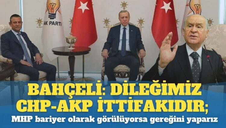 Bahçeli: Dileğimiz CHP-AKP İttifakıdır; MHP bariyer olarak görülüyorsa gereğini yaparız