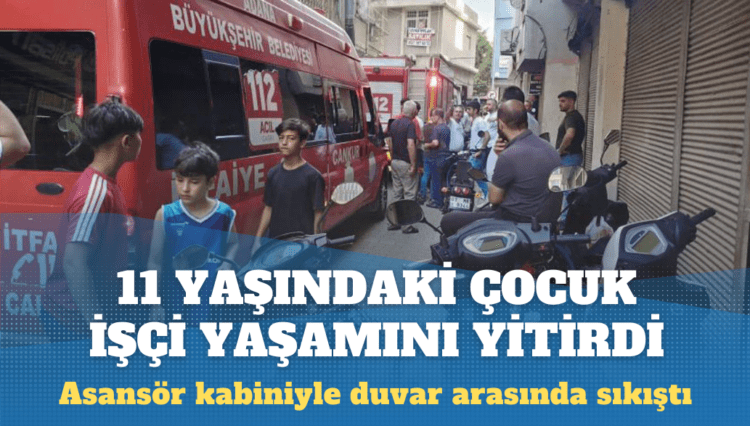 11 yaşındaki çocuk işçi, asansör kabiniyle duvar arasında sıkışarak hayatını kaybetti!
