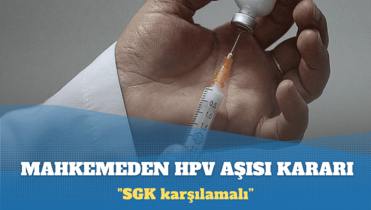 Mahkemeden HPV aşısı kararı: SGK karşılamalı
