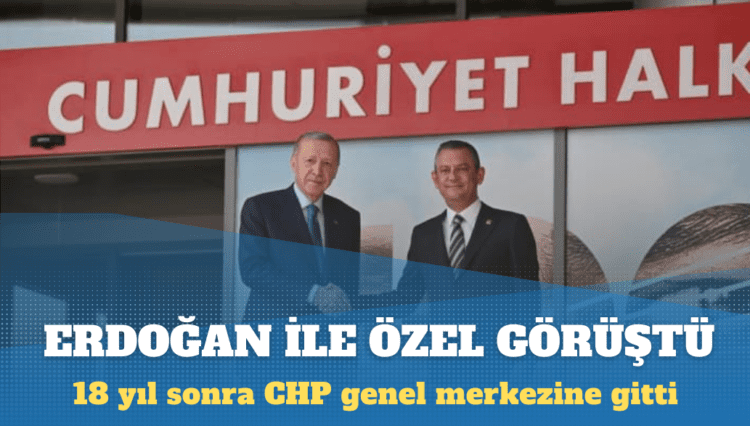 Erdoğan ile Özel görüştü