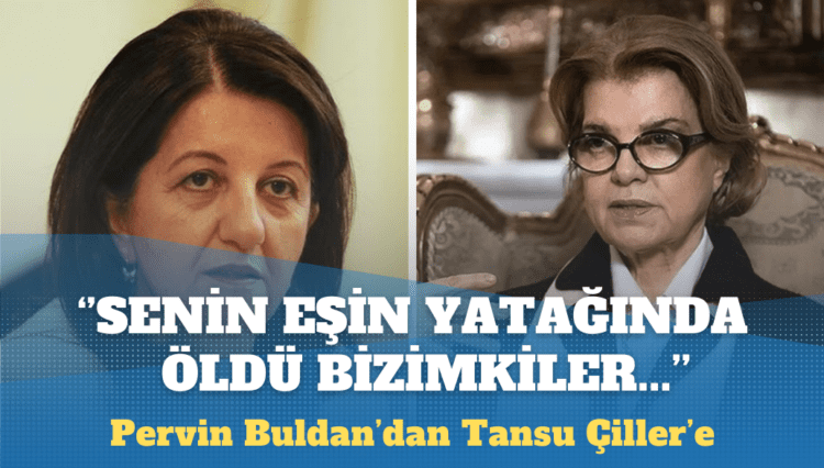 Pervin Buldan’dan Tansu Çiller’e: Senin eşin yatağında öldü, bizimkiler ise senin emrinle işkenceyle