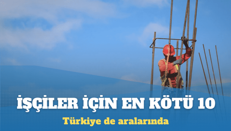 Küresel Haklar Endeksi’ne göre Türkiye işçiler için en kötü 10 ülke arasında