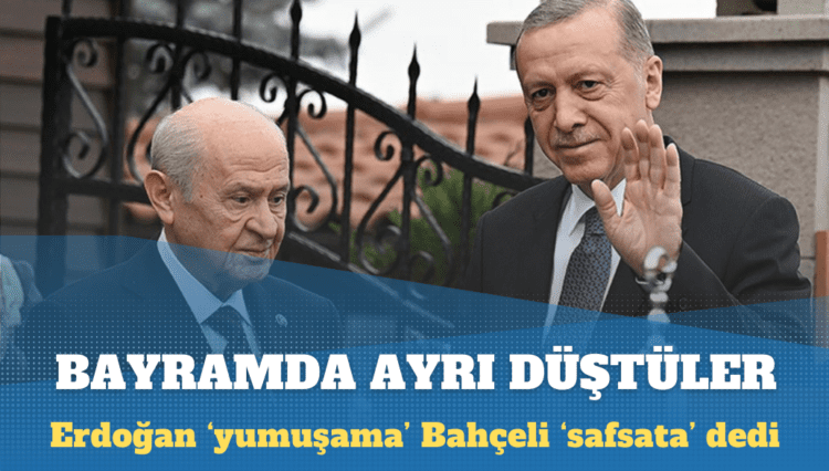 Bayramda ayrı düştüler: Erdoğan ‘yumuşama’ Bahçeli ‘safsata’ dedi