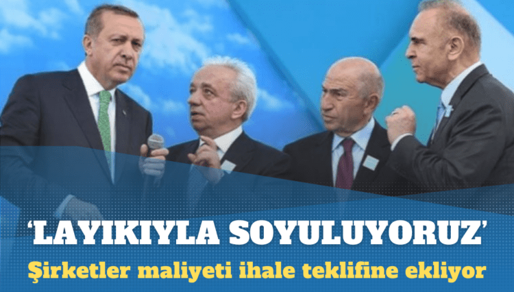 Layıkıyla soyuluyoruz: Şirketler maliyeti ihale teklifine ekliyor