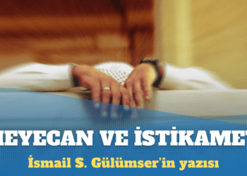 İsmail S. Gülümser: Heyecanını kaybeden istikameti korumakta zorlanır