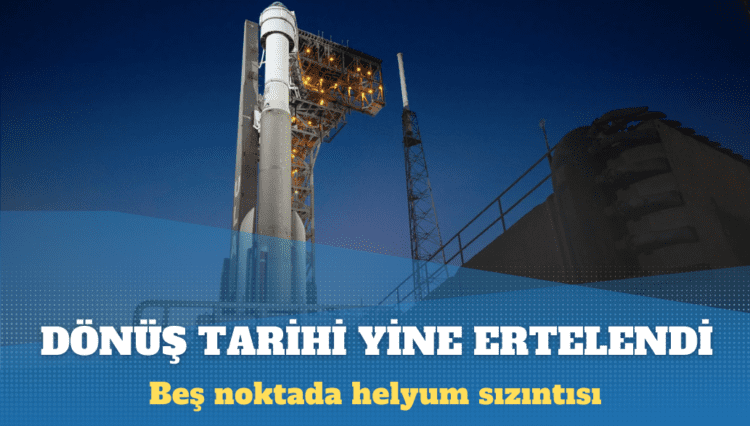 NASA ve Boeing, Starliner’ın dünyaya dönüş tarihini yine erteledi