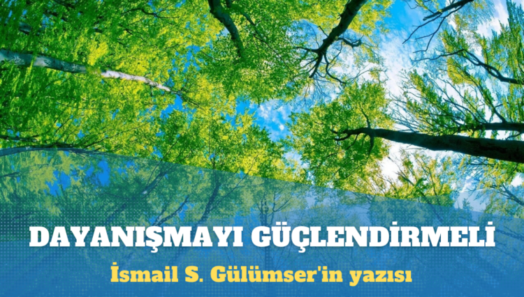 İsmail S. Gülümser’in yazısı: Bölüp yutmayı iştahla bekleyenlere karşı birlik ruhu