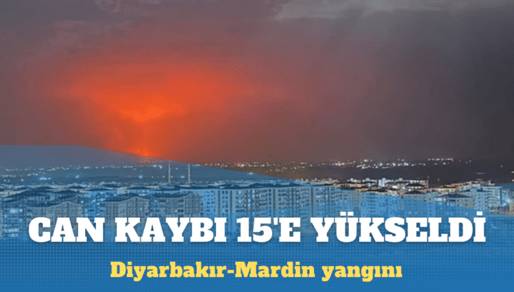 Diyarbakır-Mardin yangınında ölenlerin sayısı 15’e yükseldi