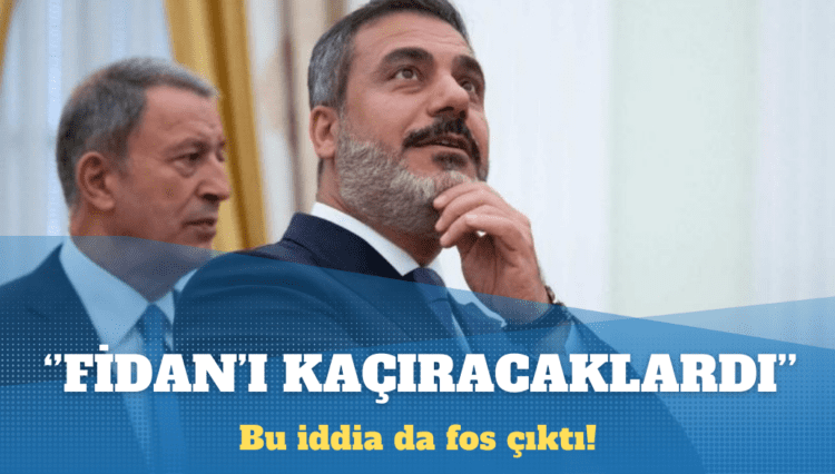 ”Hakan Fidan’ı kaçıracaklardı” iddiası da fos çıktı