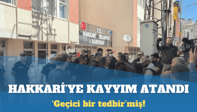 Hakkari Belediyesi’ne kayyım atandı