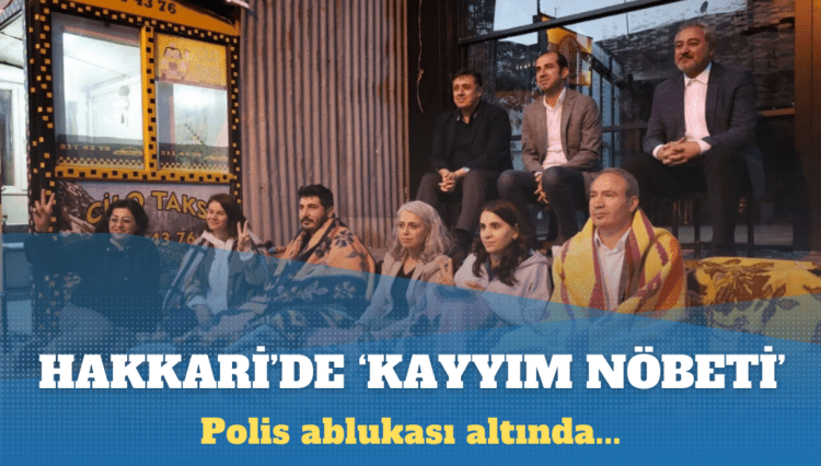 Hakkari’de polis ablukası altında ‘kayyım nöbeti’