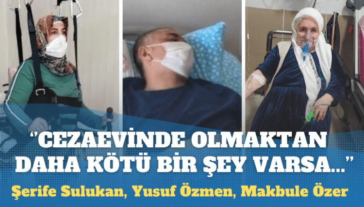 ”Cezaevinde olmaktan daha kötü bir şey varsa o da hasta, yaşlı veya yaşamını tek başına idame ettiremez haldeyken tutuklu olmaktır”