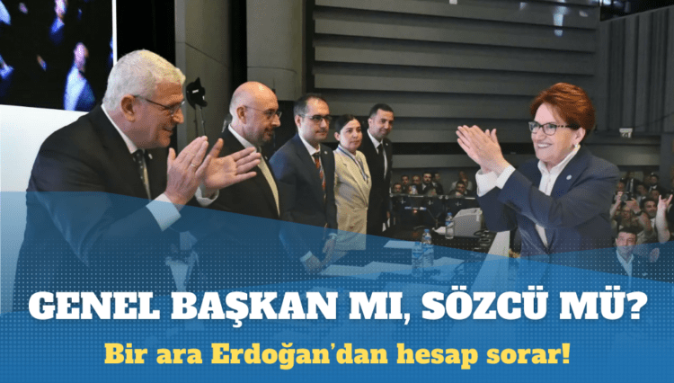 Genel Başkan mı, Meral Akşener’in sözcüsü mü?