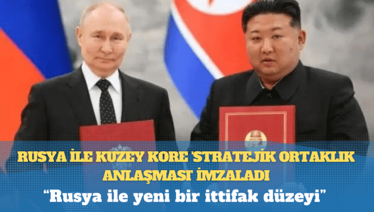 Rusya ile Kuzey Kore ‘Stratejik Ortaklık Anlaşması’ imzaladı