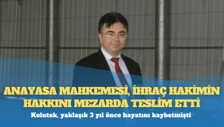 Anayasa Mahkemesi, ihraç hakimin hakkını mezarda teslim etti