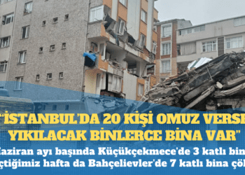 Çevre Bakanlığı yetkilileri: İstanbul’da 20 kişi omuz verse yıkılacak binlerce bina var
