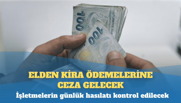 Elden kira ödemelerine ceza gelecek, işletmelerin günlük hasılatı kontrol edilecek