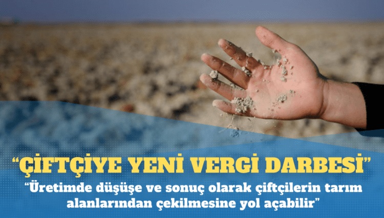 Yeni vergi düzenlemesi çiftçileri zor durumda bırakacak