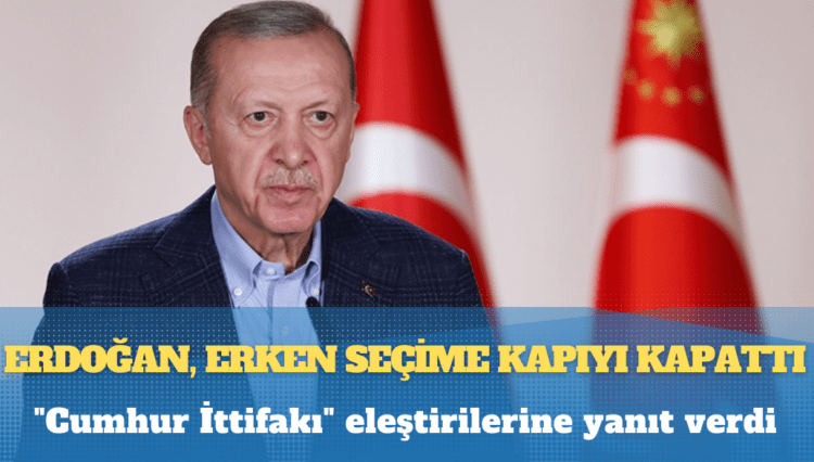 Erdoğan, erken seçime kapıyı kapattı; “Cumhur İttifakı” eleştirilerine yanıt verdi: Oyunlarına gelmeyeceğiz
