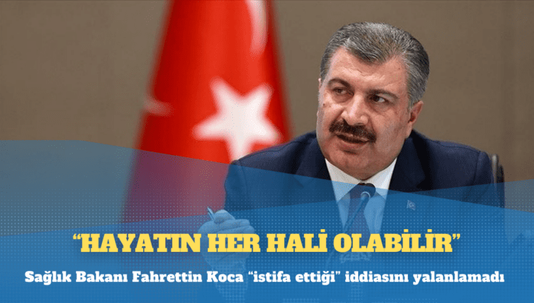 Sağlık Bakanı Fahrettin Koca “istifa ettiği” iddiasını yalanlamadı: Hayatın her hali olabilir