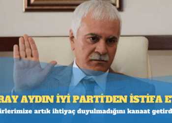 Koray Aydın İYİ Parti’den istifa etti