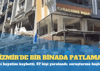 İzmir’de bir binada patlama: 5 kişi hayatını kaybetti, 57 kişi yaralandı; soruşturma başlatıldı