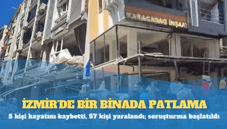 İzmir’de bir binada patlama: 5 kişi hayatını kaybetti, 57 kişi yaralandı; soruşturma başlatıldı
