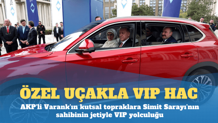 AKP’li Varank’ın kutsal topraklara Simit Sarayı’nın sahibinin jetiyle VIP yolculuğu