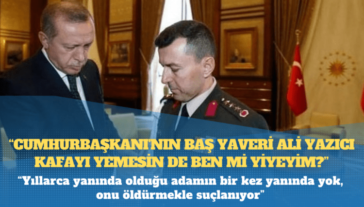 MİT Davası: “Cumhurbaşkanı’nın baş yaveri Ali Yazıcı kafayı yemesin de ben mi yiyeyim?”