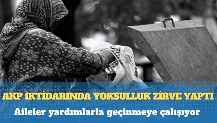 AKP iktidarında yoksulluk zirve yaptı: Aileler yardımlarla geçinmeye çalışıyor