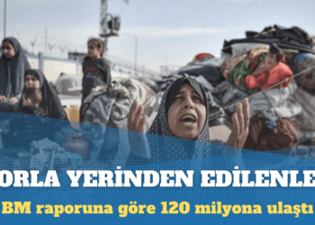 Birleşmiş Milletler raporuna göre 120 milyon kişi zorla yerinden edildi