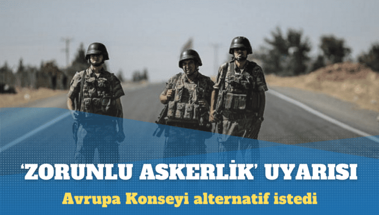 Avrupa Konseyi’nden Türkiye’ye ‘zorunlu askerlik’ uyarısı