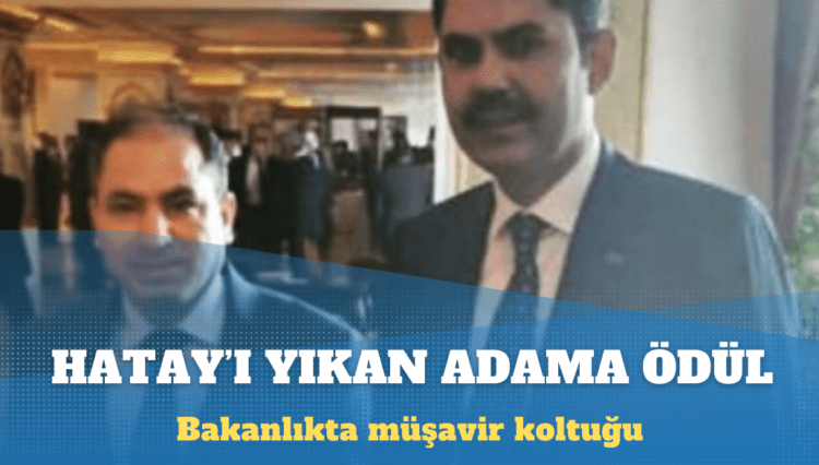 Bakan Kurum, Hatay yıkılırken o ismi müşavir yapmış