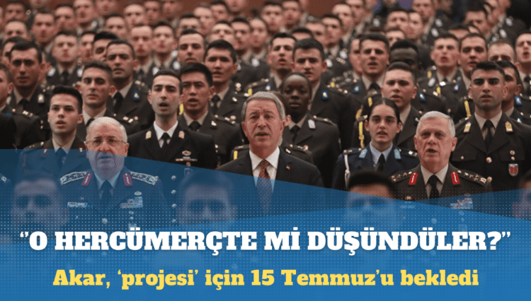 Milli Savunma Üniversitesi: Akar, ‘projesi’ için 15 Temmuz’u bekledi