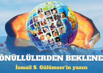 İsmail S. Gülümser’in yazısı: İftira ve zulüm karşısında gönüllülerden beklenen