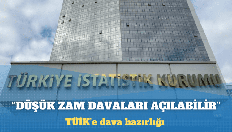 TÜİK’e ‘düşük zam’ davaları açılabilir