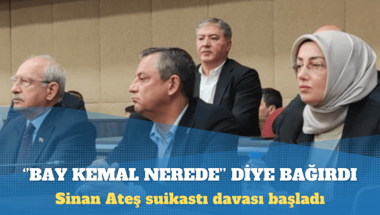 Sinan Ateş suikastı davası başladı: Azmettirici ‘Bey Kemal nerede’ diye bağırdı