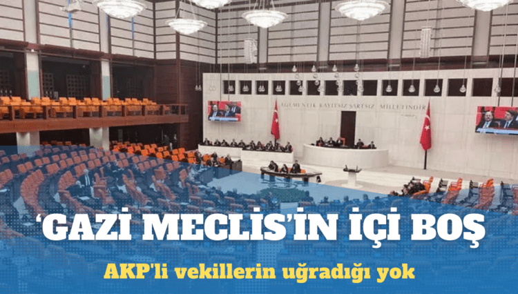 ‘Gazi Meclis’in içi boş: AKP’li vekillerin uğradığı yok