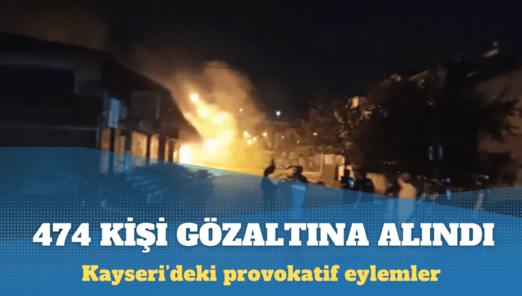 Yerlikaya: Kayseri’deki provokatif eylemlerde 474 kişi gözaltına alındı