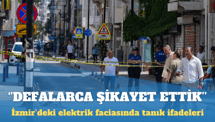Elektrik faciasında tanık ifadeleri: Defalarca şikayet ettik