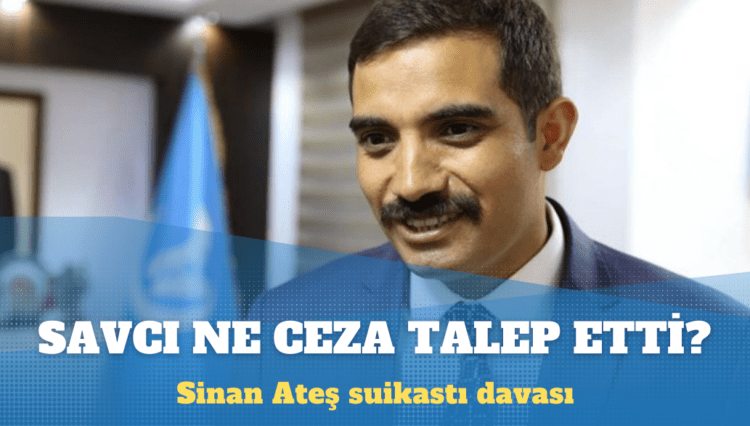 Sinan Ateş suikastında savcı mütalaasını açıkladı