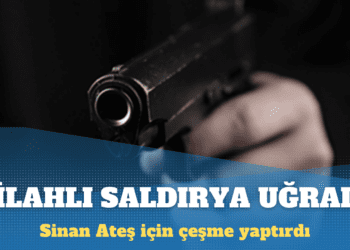 Sinan Ateş için çeşme yaptıran MHP’li isim silahlı saldırıya uğradı