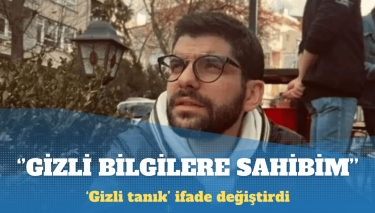 ‘Gizli tanık’ Sertçelik: Siyasetçilerle ilgili gizli bilgilere sahibim