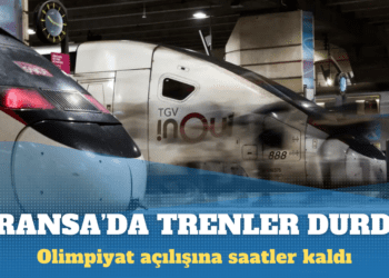 Olimpiyat açılışına saatler kala Fransa’da trenler durdu