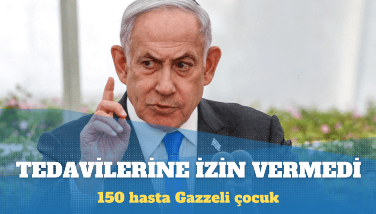 Netanyahu, 150 hasta Gazzeli çocuğun tedavi için BAE’ye gidişini erteledi