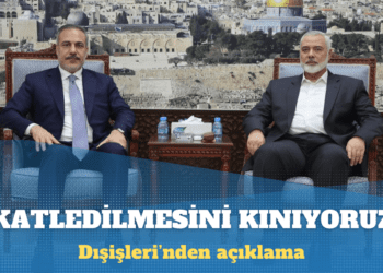 Dışişleri: Haniye’nin katledilmesini lanetliyoruz