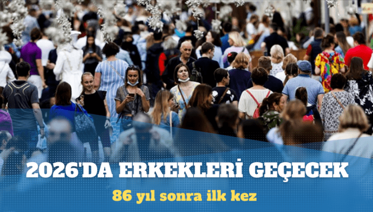 Türkiye’de kadın nüfusu 2026’da erkekleri geçecek