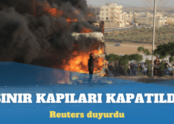 Reuters: Türkiye, Suriye’nin kuzeybatısındaki sınır kapılarını kapattı